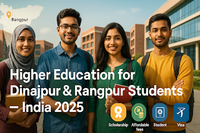 Higher education guide for Dinajpur and Rangpur students planning India admissions